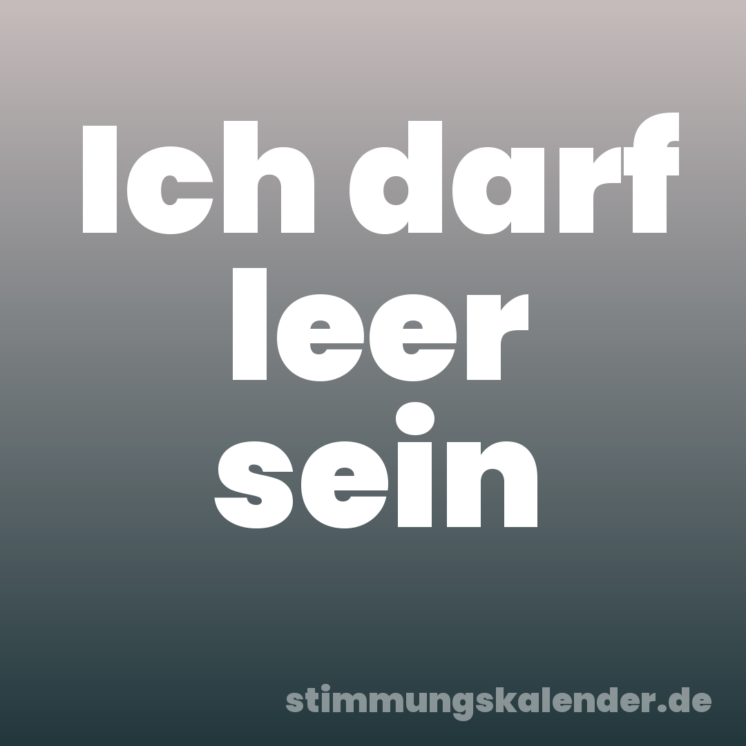 Ich darf leer sein