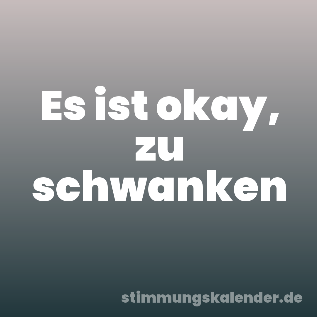 Es ist okay, zu schwanken