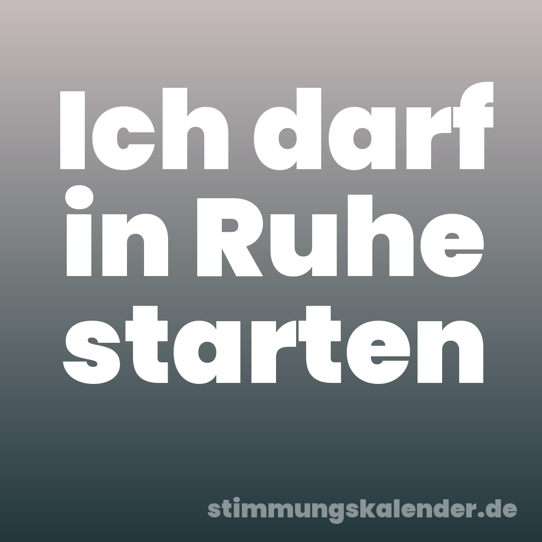 Ich darf in Ruhe starten