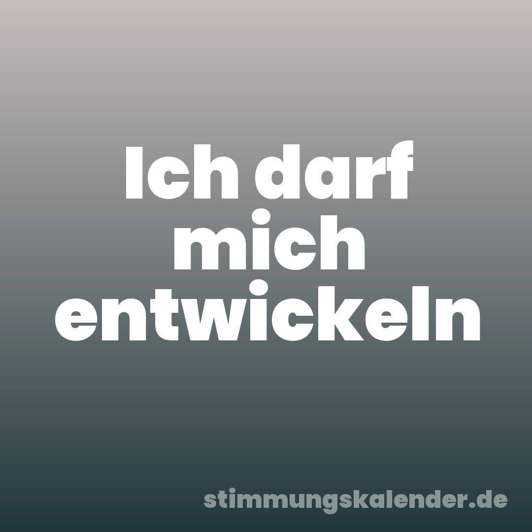 Ich darf mich entwickeln