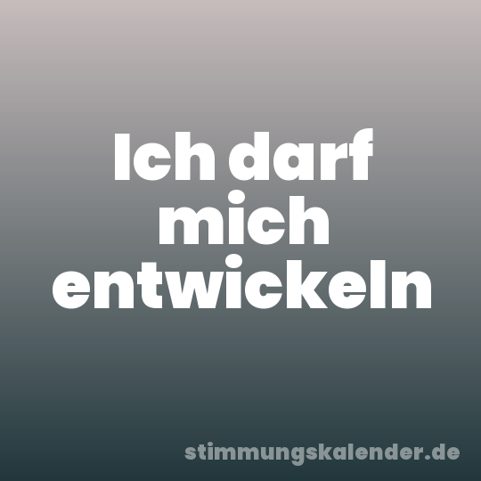 Ich darf mich entwickeln