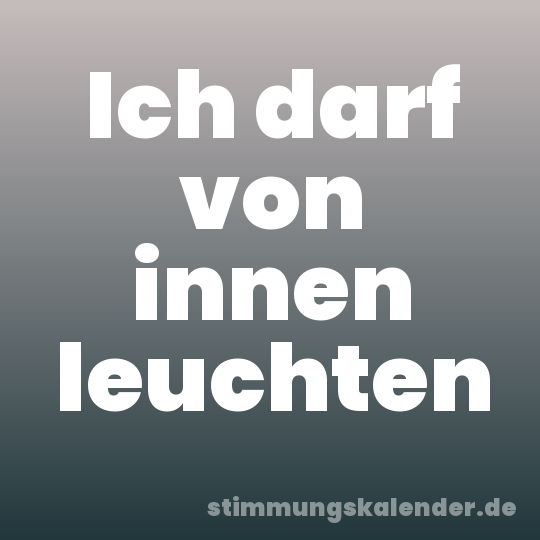 Ich darf von innen leuchten