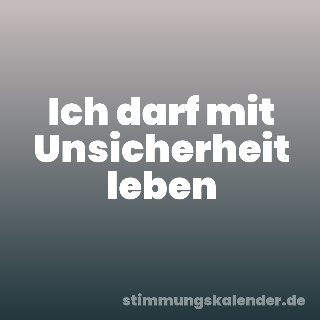 Ich darf mit Unsicherheit leben