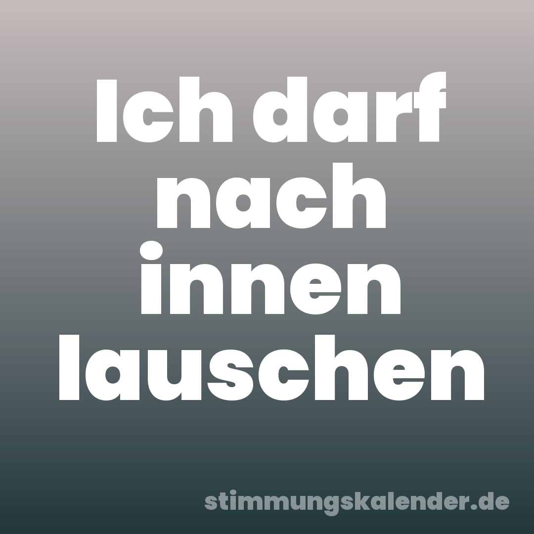 Ich darf nach innen lauschen