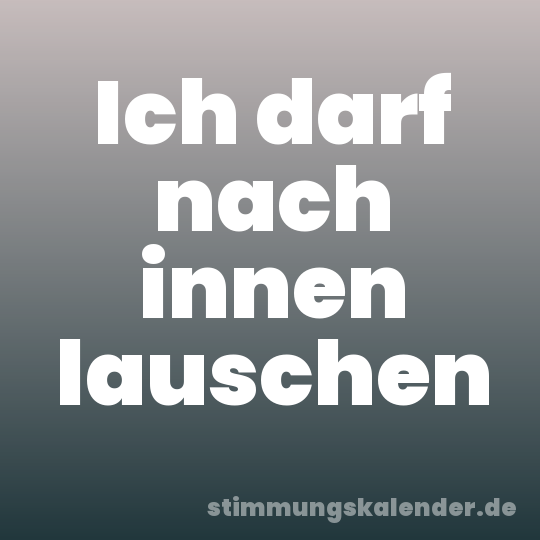 Ich darf nach innen lauschen