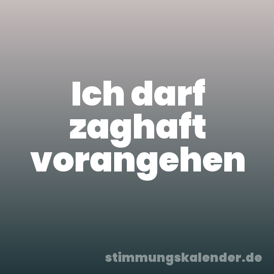 Ich darf zaghaft vorangehen