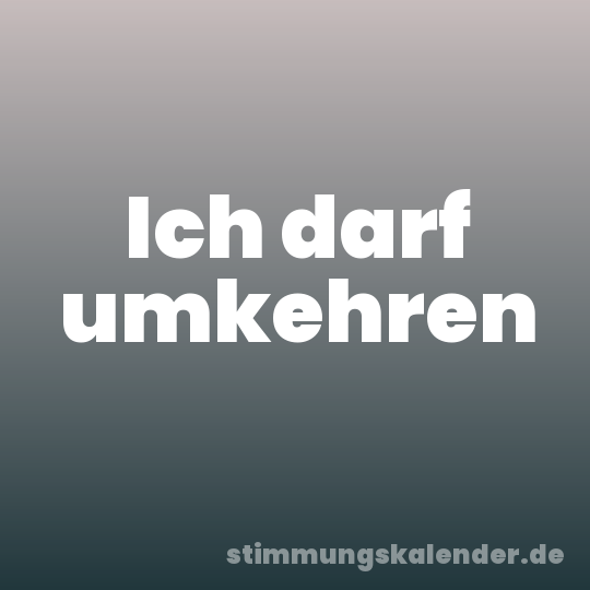 Ich darf umkehren