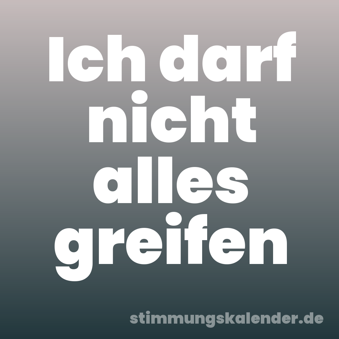 Ich darf nicht alles greifen