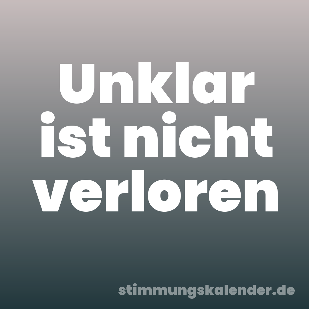Unklar ist nicht verloren