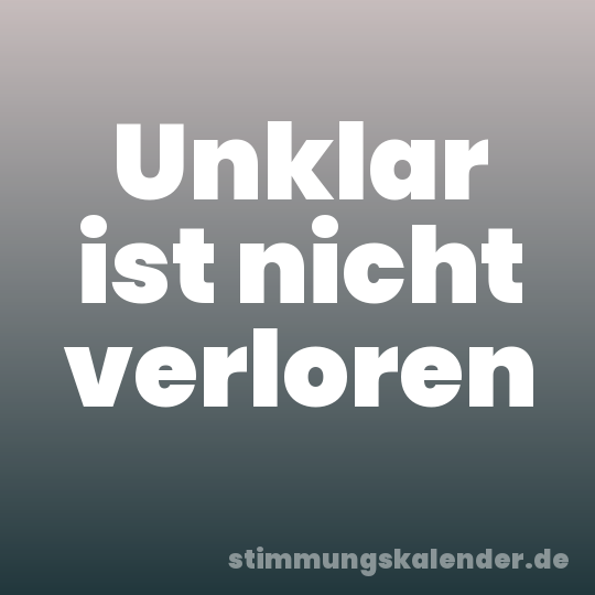 Unklar ist nicht verloren