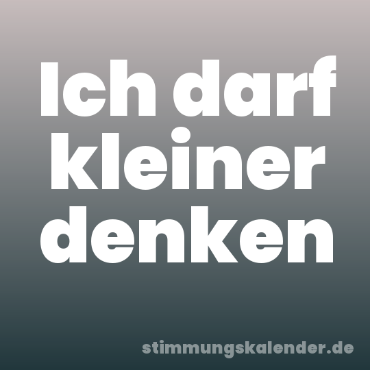 Ich darf kleiner denken