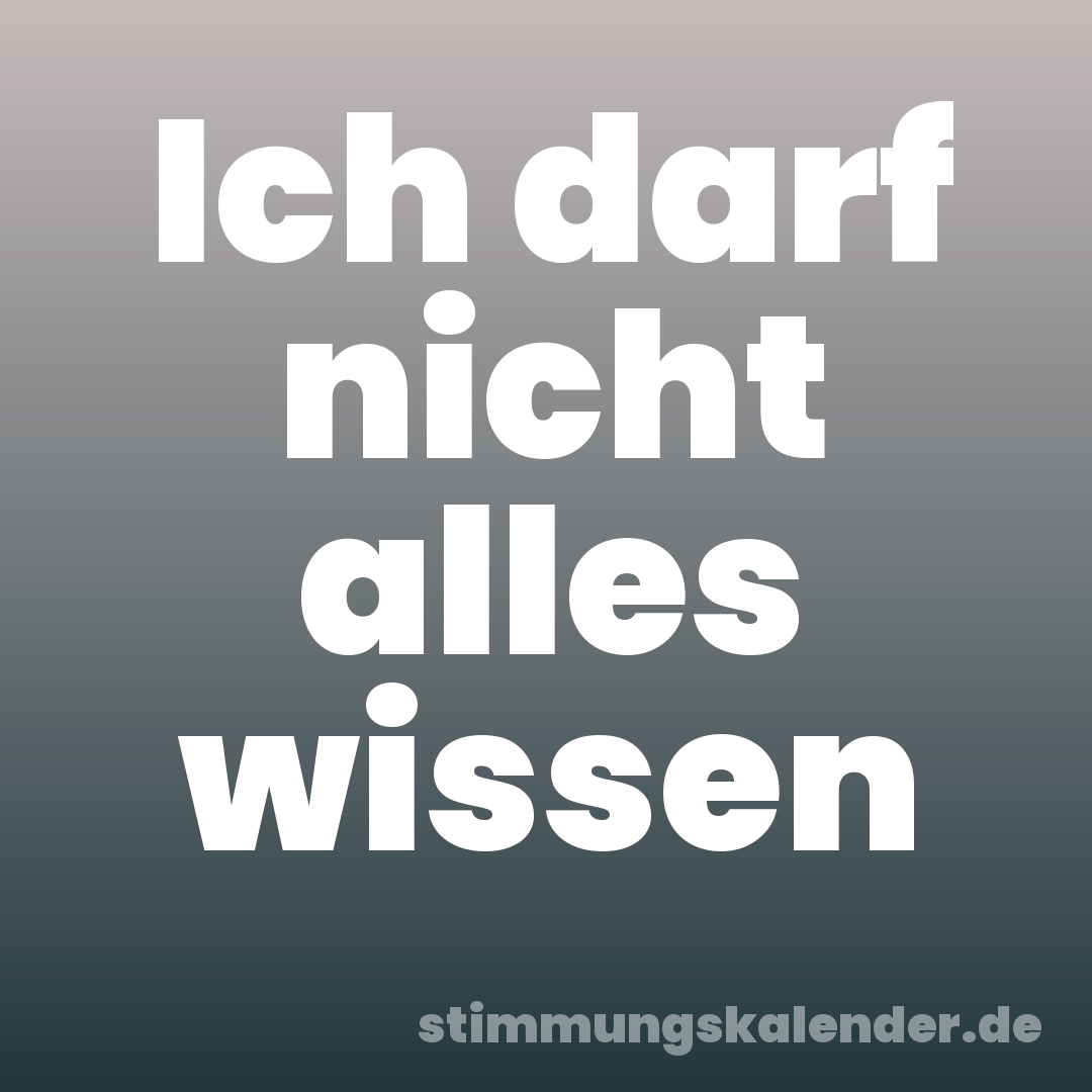 Ich darf nicht alles wissen