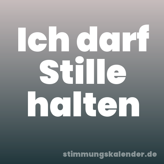 Ich darf Stille halten