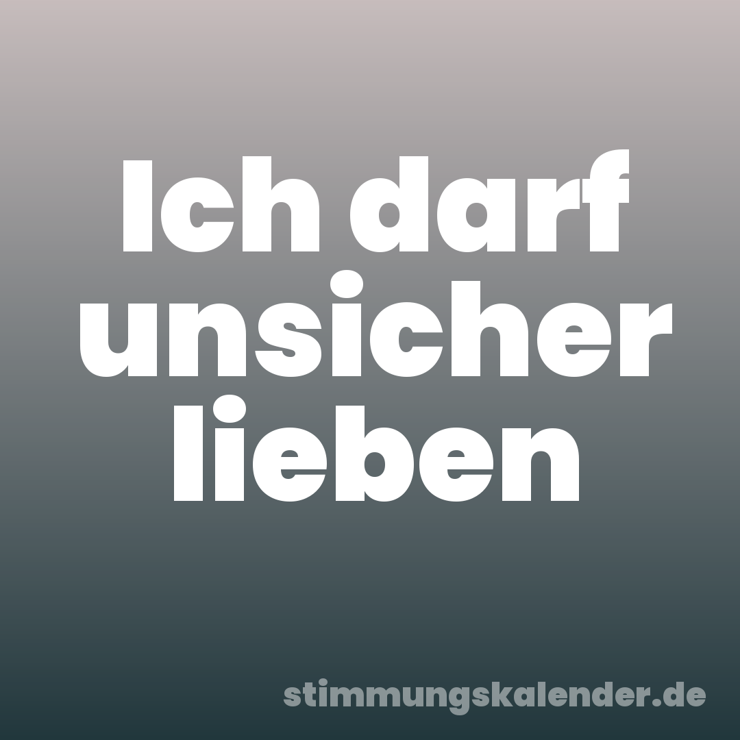 Ich darf unsicher lieben