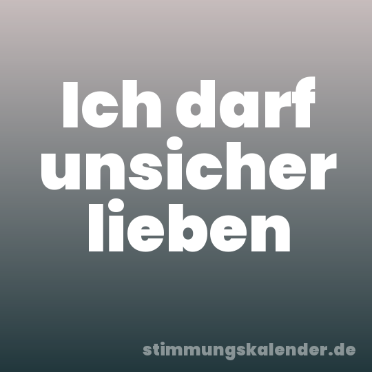 Ich darf unsicher lieben
