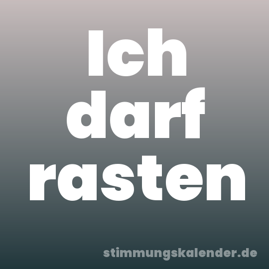 Ich darf rasten