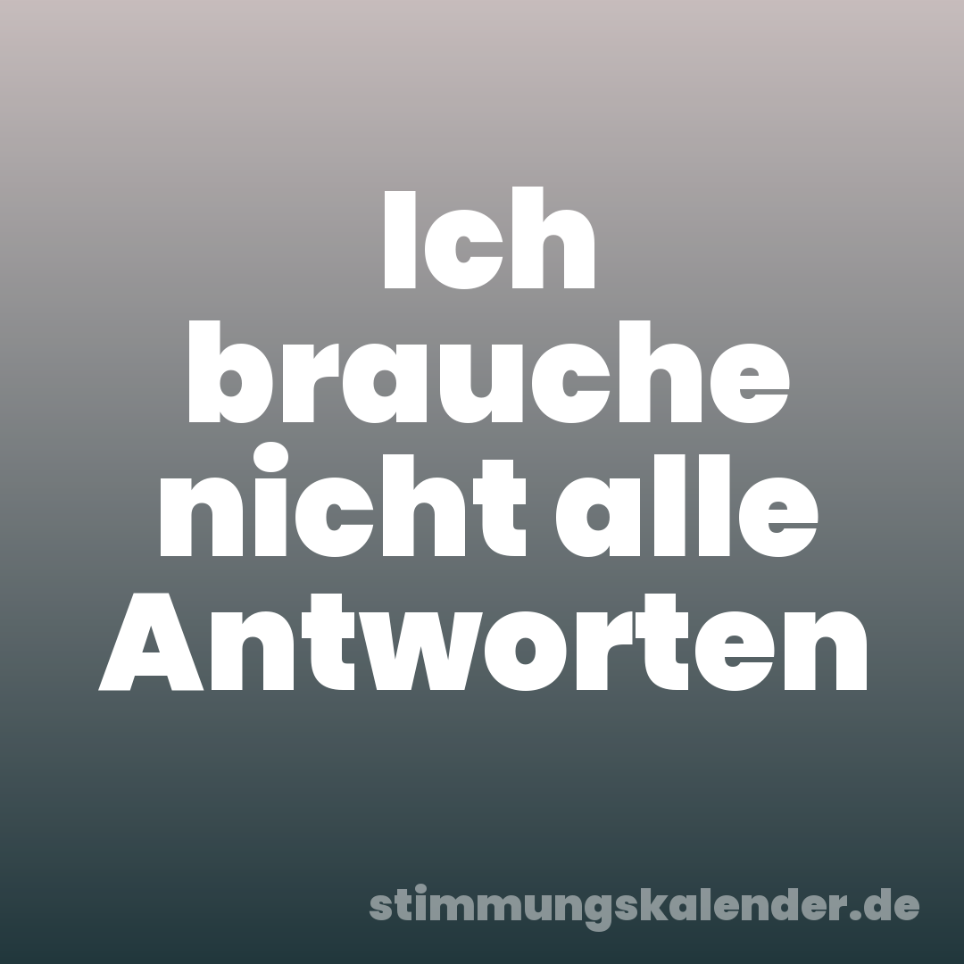 Ich brauche nicht alle Antworten