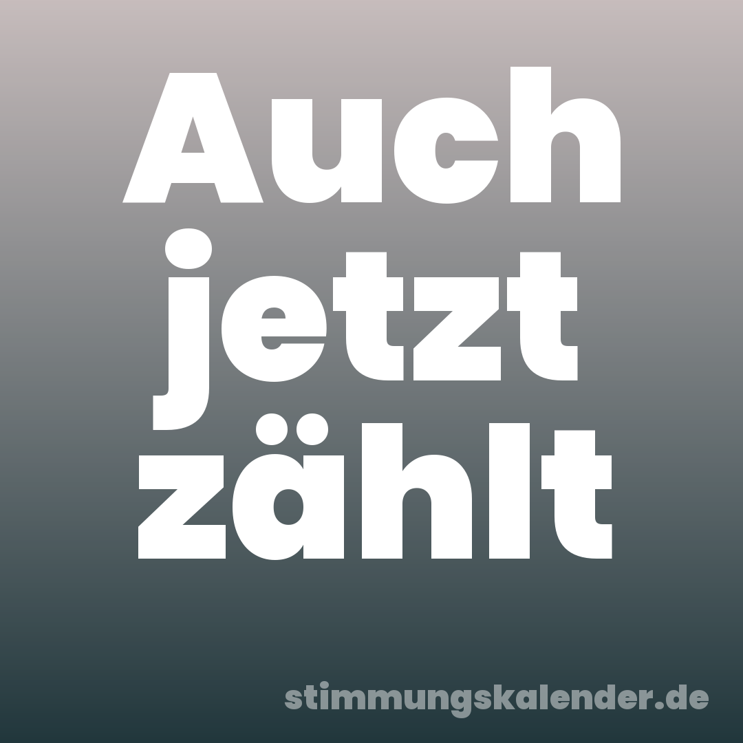 Auch jetzt zählt