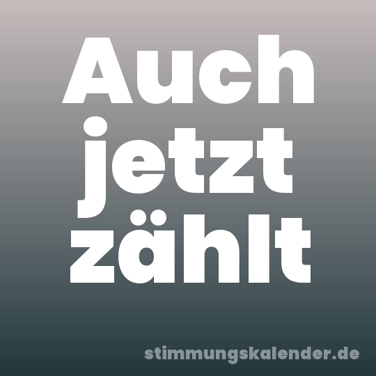 Auch jetzt zählt
