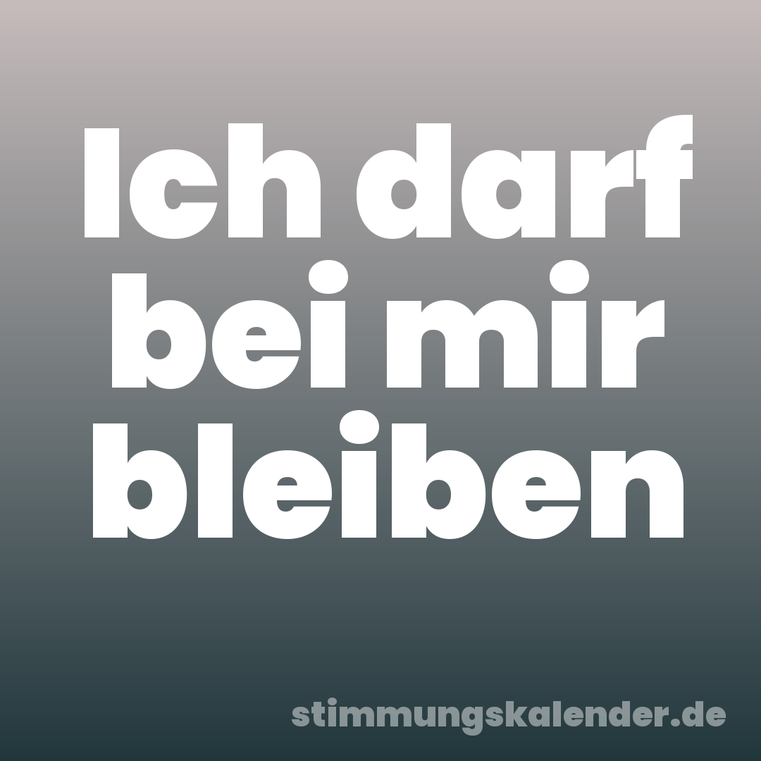 Ich darf bei mir bleiben