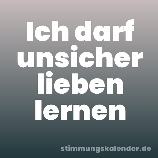 Ich darf unsicher lieben lernen