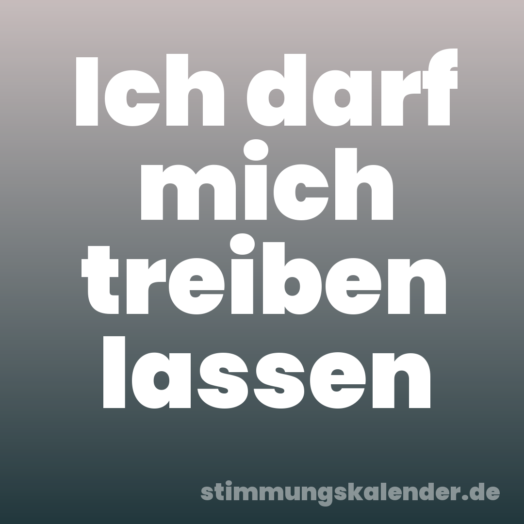 Ich darf mich treiben lassen