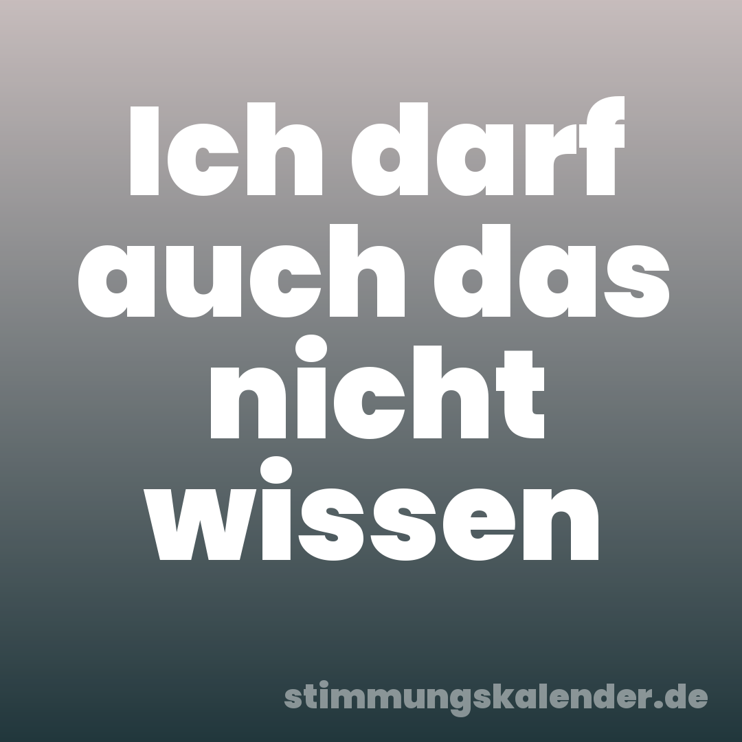Ich darf auch das nicht wissen