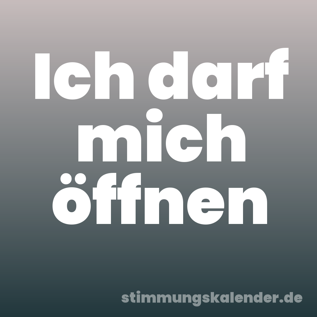 Ich darf mich öffnen