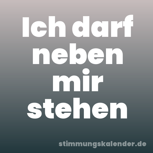 Ich darf neben mir stehen