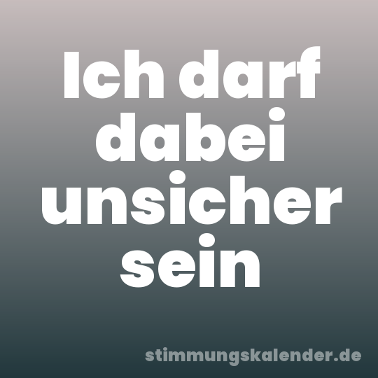 Ich darf dabei unsicher sein