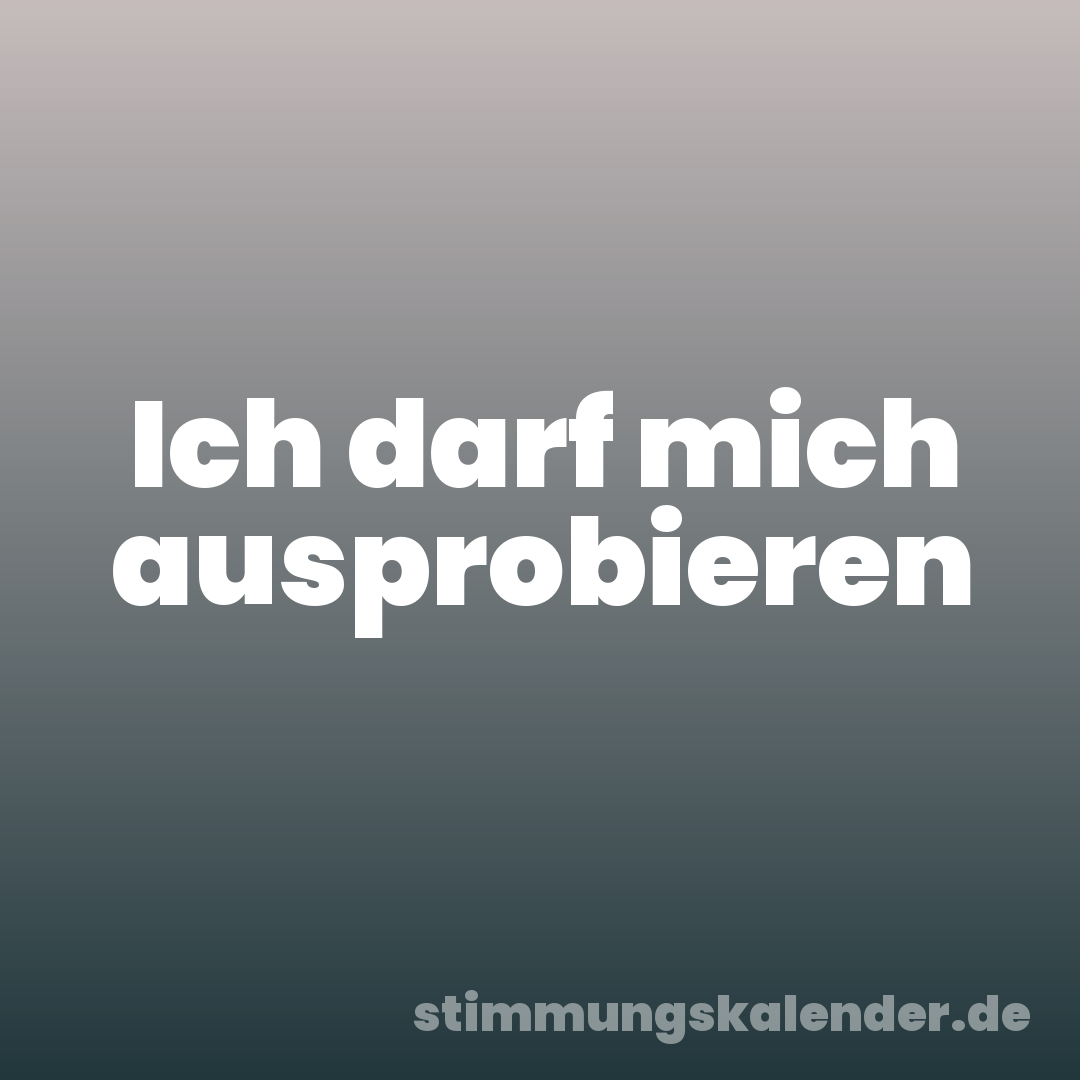 Ich darf mich ausprobieren