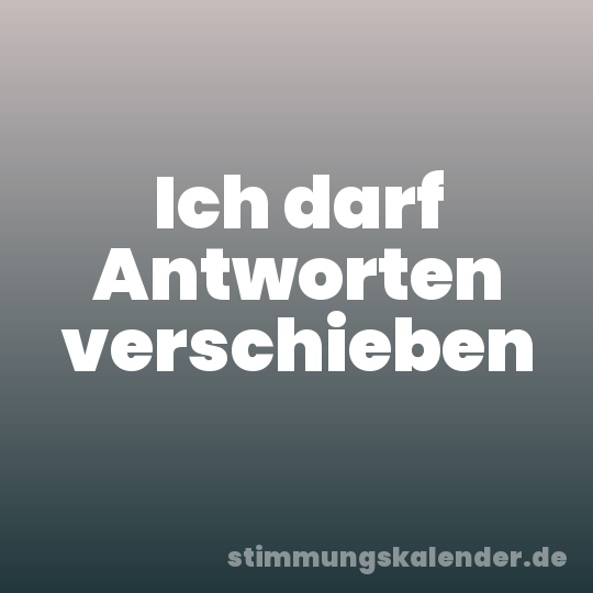 Ich darf Antworten verschieben