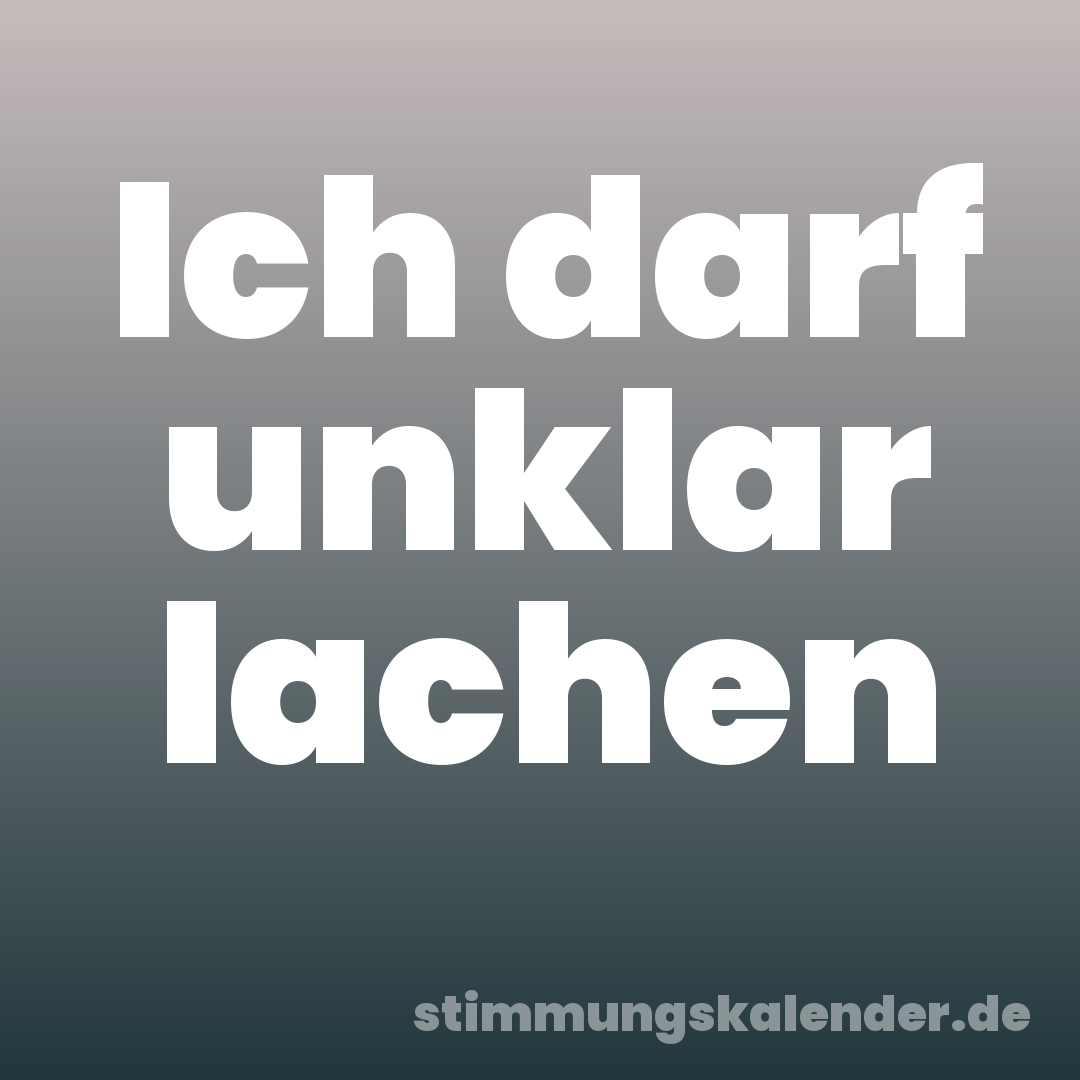 Ich darf unklar lachen