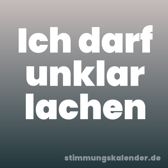 Ich darf unklar lachen
