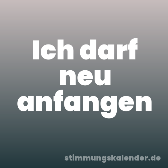 Ich darf neu anfangen