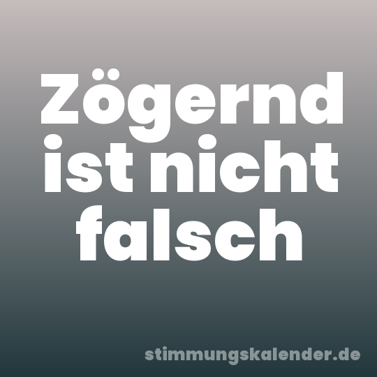 Zögernd ist nicht falsch