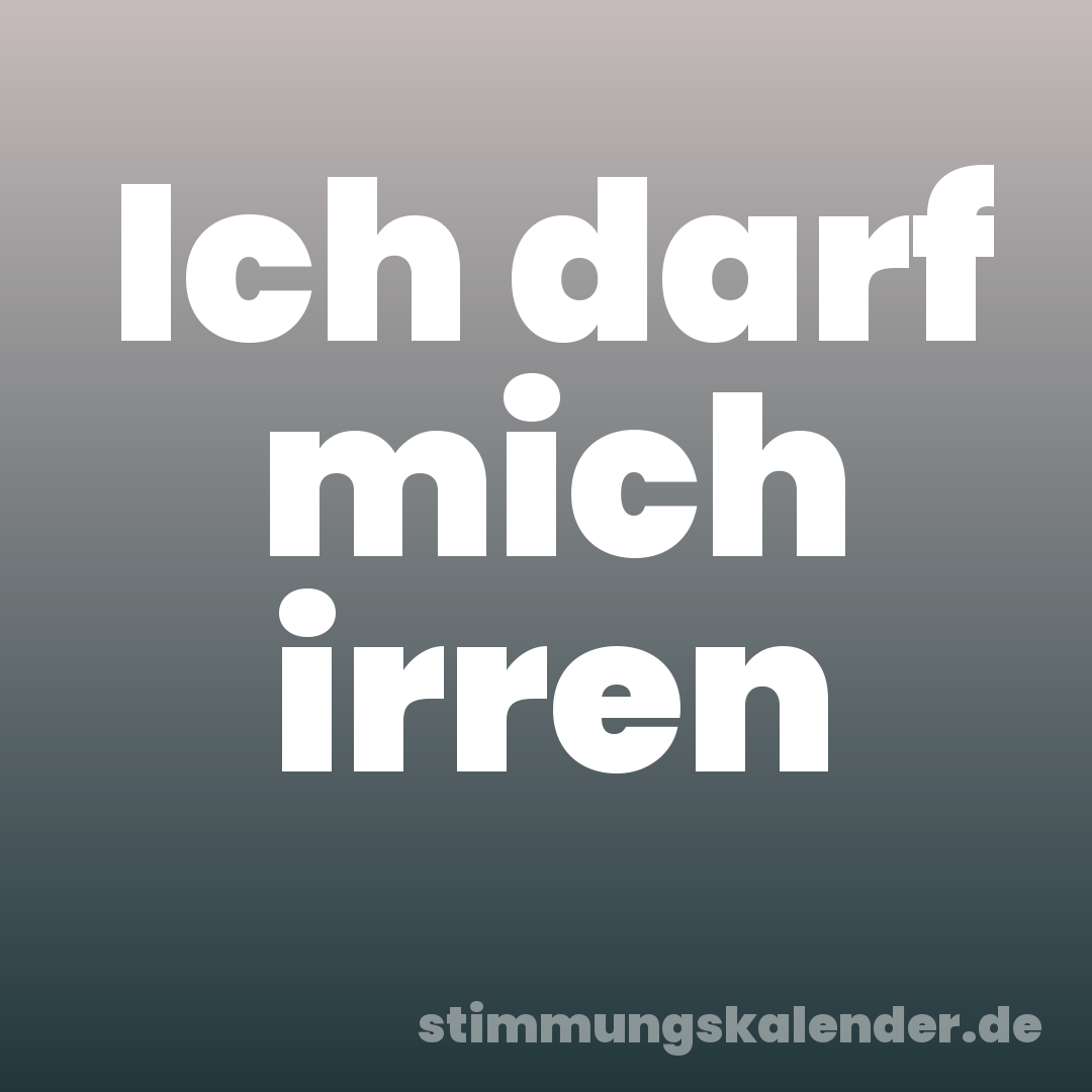 Ich darf mich irren