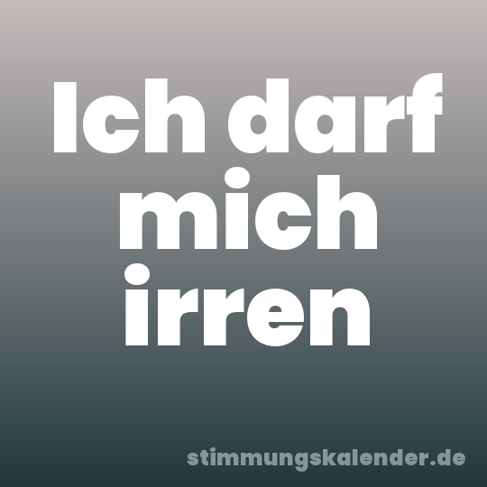 Ich darf mich irren