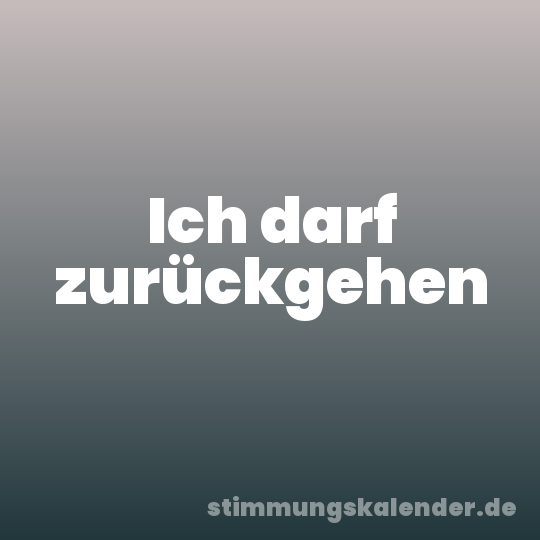 Ich darf zurückgehen