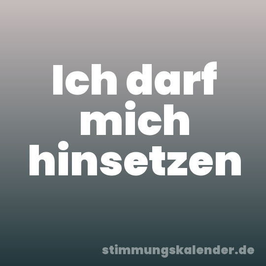 Ich darf mich hinsetzen