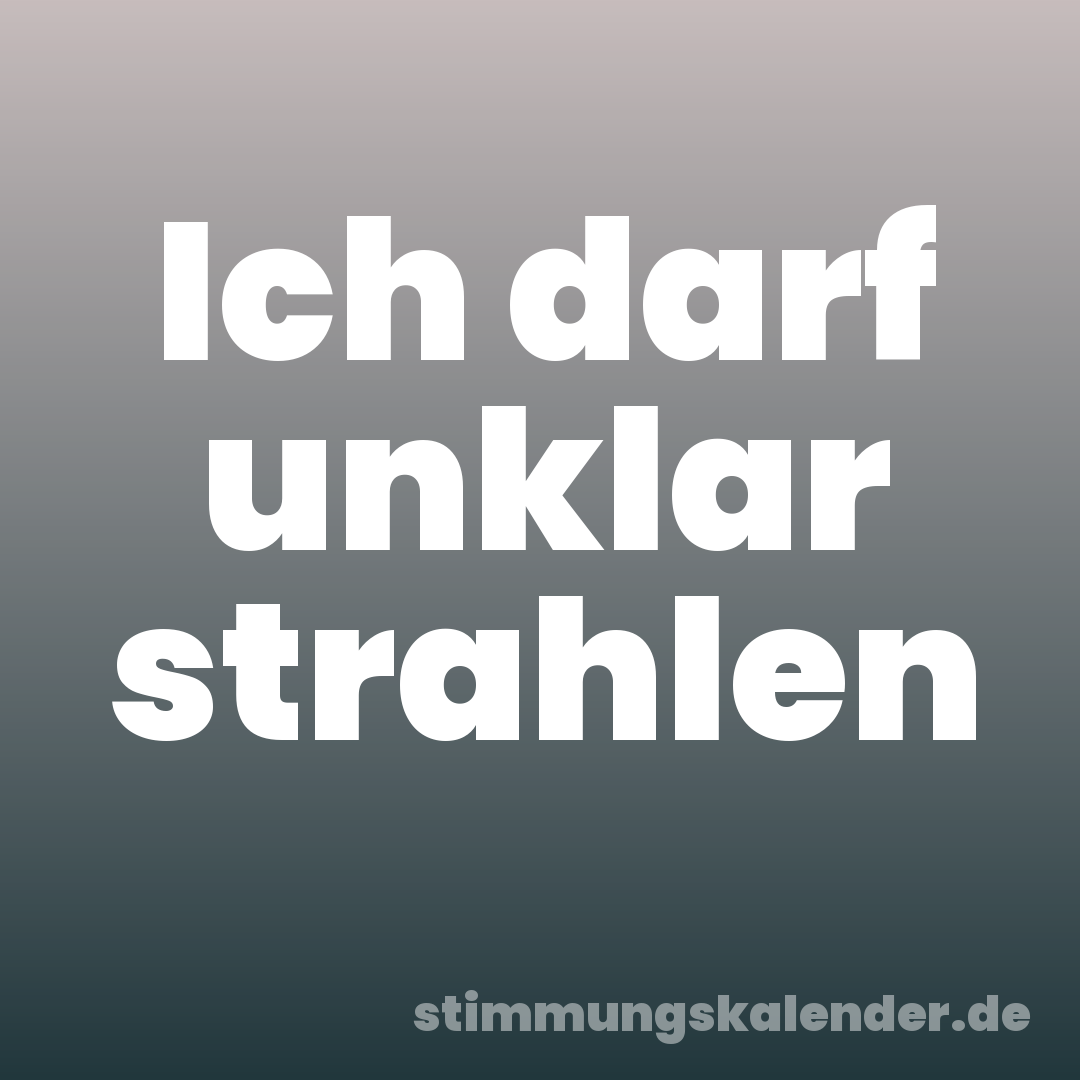 Ich darf unklar strahlen