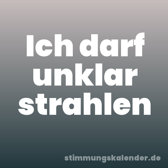 Ich darf unklar strahlen