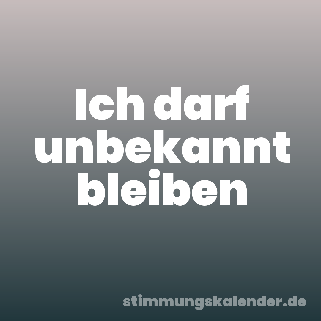 Ich darf unbekannt bleiben