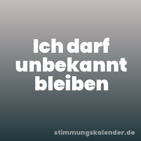 Ich darf unbekannt bleiben