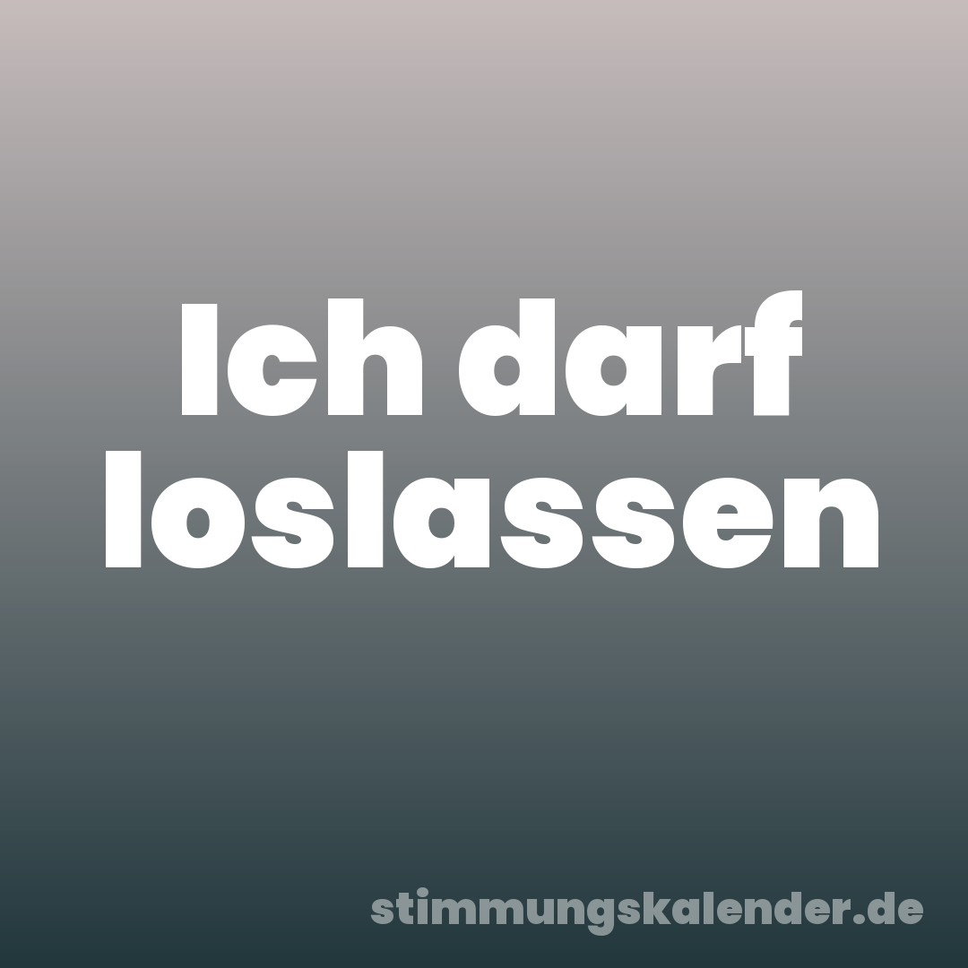 Ich darf loslassen