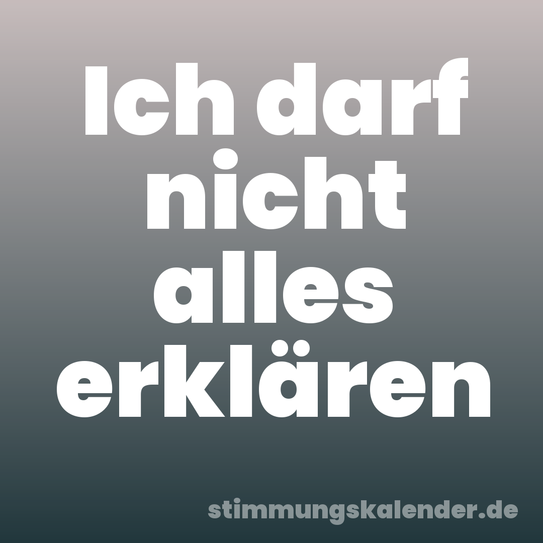 Ich darf nicht alles erklären