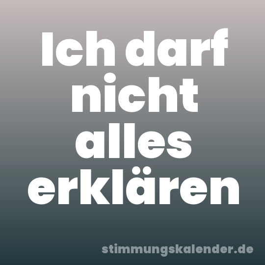 Ich darf nicht alles erklären