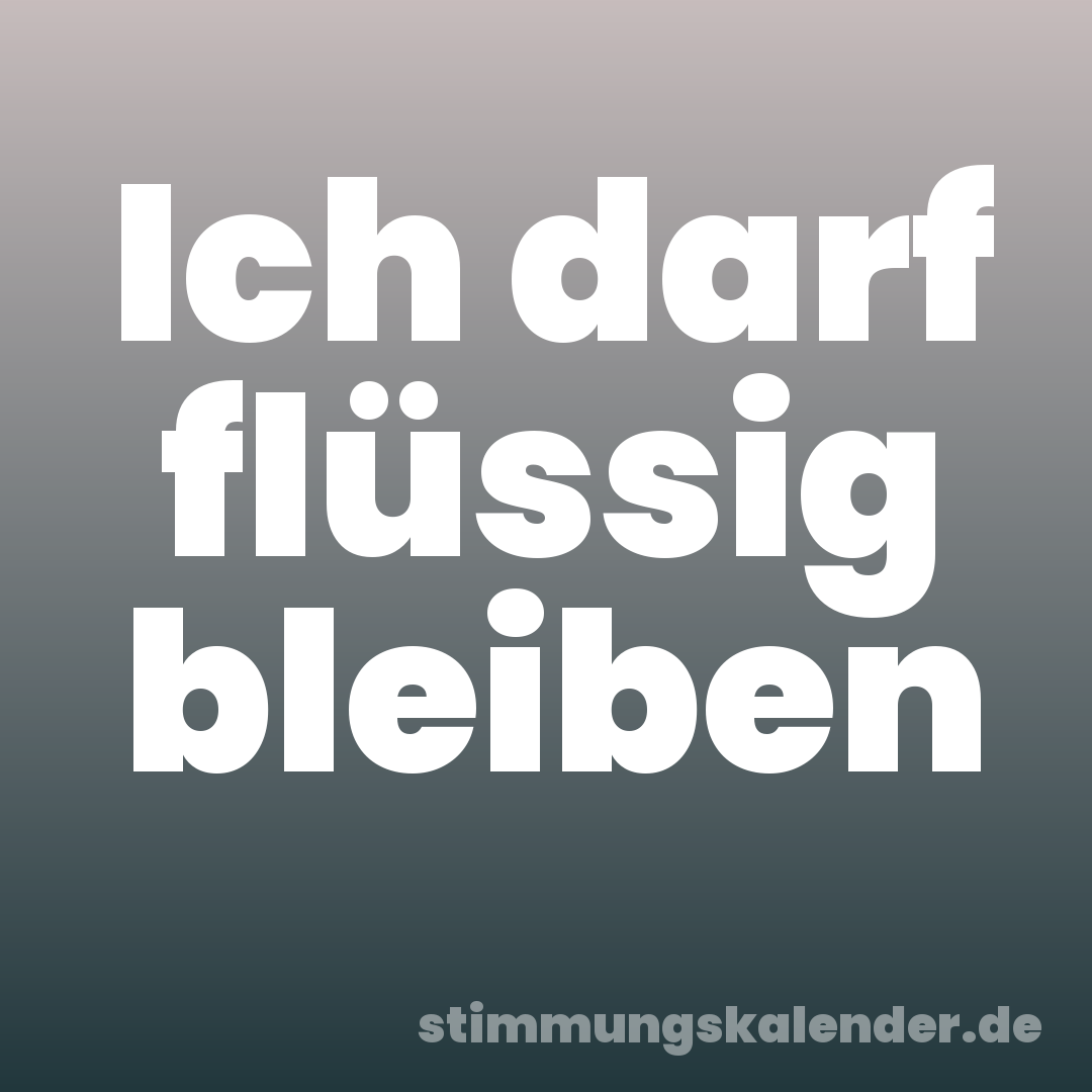 Ich darf flüssig bleiben