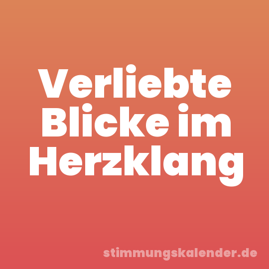 Verliebte Blicke im Herzklang