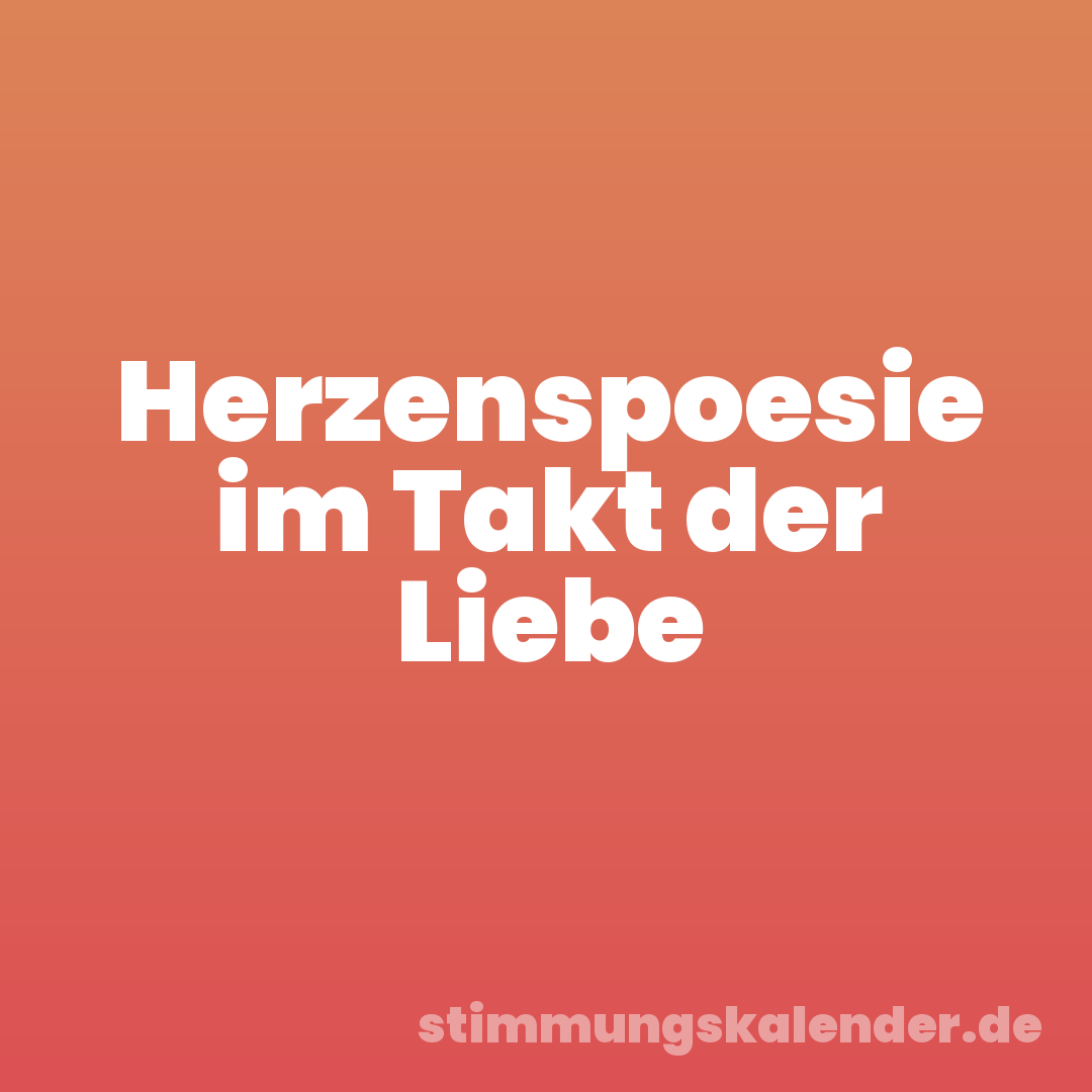 Herzenspoesie im Takt der Liebe